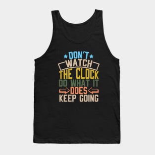 Don't watch the clock; do what it does. Keep going Tank Top